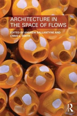 Architecture in the Space of Flows by Ballantyne, Andrew