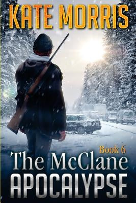 The McClane Apocalypse Book Six by Morris, Kate
