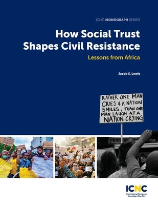 How Social Trust Shapes Civil Resistance: Lessons from Africa by Lewis, Jacob
