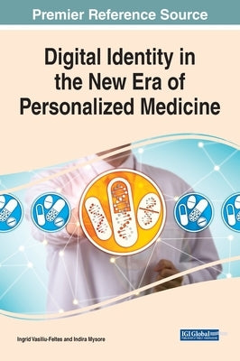 Digital Identity in the New Era of Personalized Medicine by Vasiliu-Feltes, Ingrid