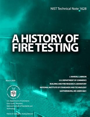 NIST Technical Note 1628: A History of Fire Testing by U. S. Department of Commerce