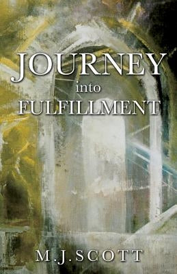 Journey Into Fulfillment by Scott, M. J.