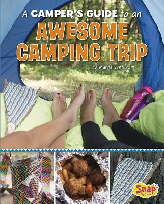 A Camper's Guide to an Awesome Camping Trip by Ventura, Marne