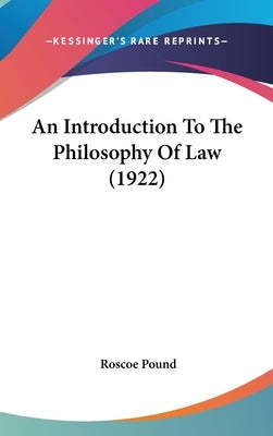 An Introduction To The Philosophy Of Law (1922) by Pound, Roscoe