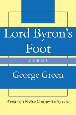 Lord Byron's Foot: Poems by Green, George