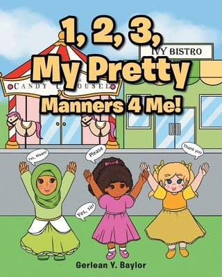 1, 2, 3, My Pretty Manners 4 Me! by Baylor, Gerlean Y.