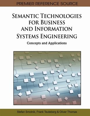 Semantic Technologies for Business and Information Systems Engineering: Concepts and Applications by Smolnik, Stefan