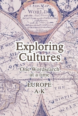 Exploring Cultures Wordsearch: Europe A-K; 6x9; 25 Unique Puzzles; Medium Difficulty by Expressions, Hs