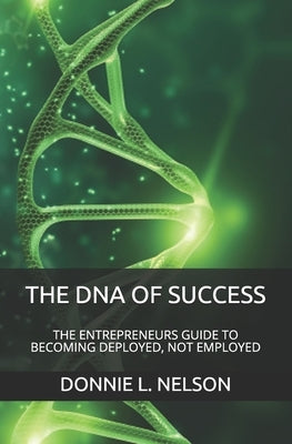 The DNA of Success: The Entrepreneurs Guide to Becoming Deployed, Not Employed by Muhammad, Abdul Azim