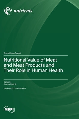 Nutritional Value of Meat and Meat Products and Their Role in Human Health by Stadnik, Joanna