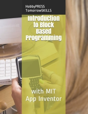 Introduction to Block Based Programming: with MIT App Inventor by Yu, Chak Tin