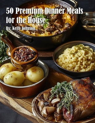 50 Premium Dinner Meals for the House by Johnson, Kelly