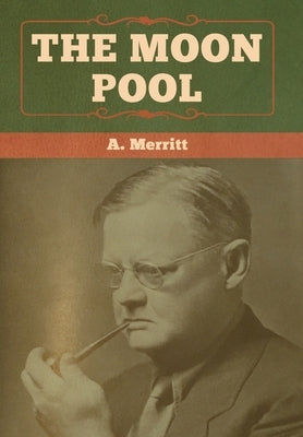 The Moon Pool by Merritt, A.