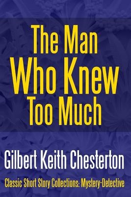 The Man Who Knew Too Much by Chesterton, G. K.