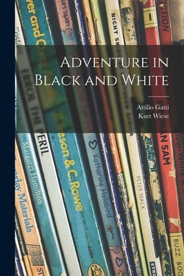 Adventure in Black and White by Gatti, Attilio 1896-