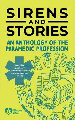 Sirens and Stories: An Anthology of the Paramedic Profession by Eaton, Georgette