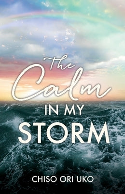 The Calm in My Storm by Uko, Chiso Ori