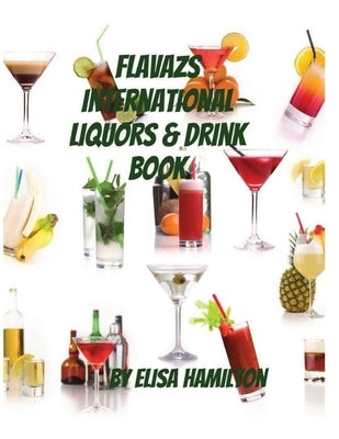 Flavazs International Liquors & Drink Book by Hamilton, Elisa