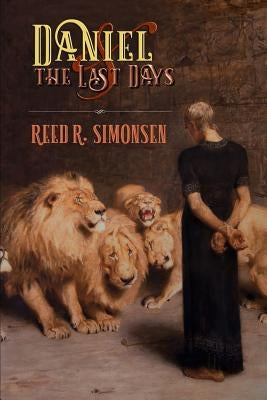 Daniel and the Last Days by Simonsen, Reed R.