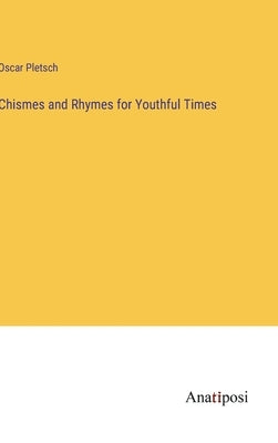 Chismes and Rhymes for Youthful Times by Pletsch, Oscar