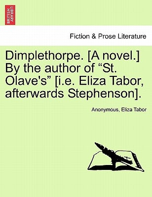 Dimplethorpe. [A Novel.] by the Author of "St. Olave's" [I.E. Eliza Tabor, Afterwards Stephenson]. by Anonymous