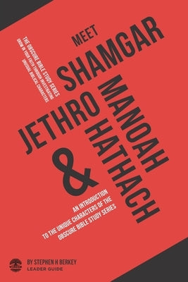 Meet Shamgar, Jethro, Manoah and Hathach: An Introduction to the Unique Characters of The OBSCURE Bible Study Series - Leader Guide by Berkey, Stephen H.