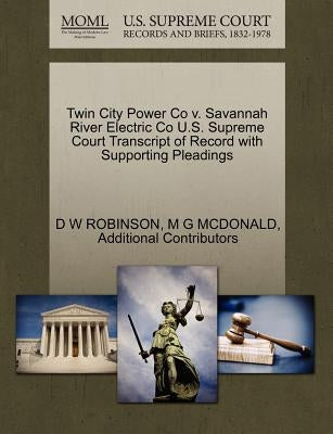 Twin City Power Co V. Savannah River Electric Co U.S. Supreme Court Transcript of Record with Supporting Pleadings by Robinson, D. W.