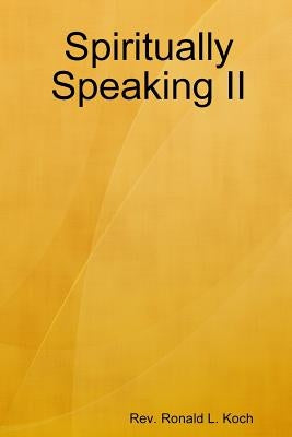 Spiritually Speaking II by Koch, Ronald L.