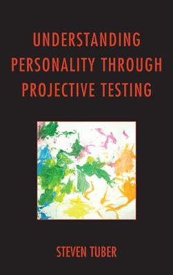 Understanding Personality through Projective Testing by Tuber, Steven