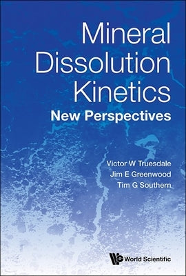 Mineral Dissolution Kinetics: New Perspectives by Truesdale Victor W