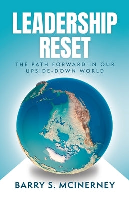 Leadership RESET: The Path Forward in Our Upside-down World by McInerney, Barry S.