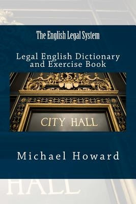 The English Legal System: Legal English Dictionary and Exercise Book by Howard, Michael