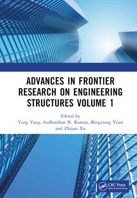 Advances in Frontier Research on Engineering Structures Volume 1: Proceedings of the 6th International Conference on Civil Architecture and Structural by Yang, Yang