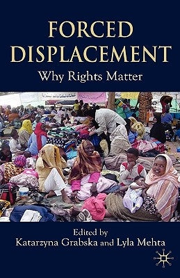 Forced Displacement: Why Rights Matter by Grabska, K.