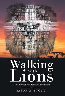 Walking with Lions: A True Story of Fear, Faith and Fulfillment by Stone, Jason a.