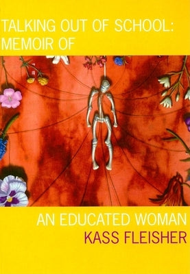Talking Out of School: Memoir of an Educated Woman by Fleisher, Kass