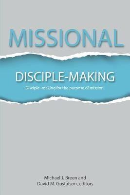Missional Disciple-Making: Disciple-making for the purpose of mission by Breen, Mike