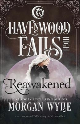 Reawakened: A Havenwood Falls High Novella by Wylie, Morgan