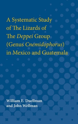 A Systematic Study of the Lizards of the Deppei Group (Genus Cnemidophorus) in Mexico and Guatemala by Duellman, William