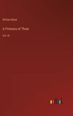 A Princess of Thule: Vol. III by Black, William