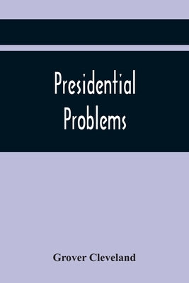 Presidential Problems by Cleveland, Grover