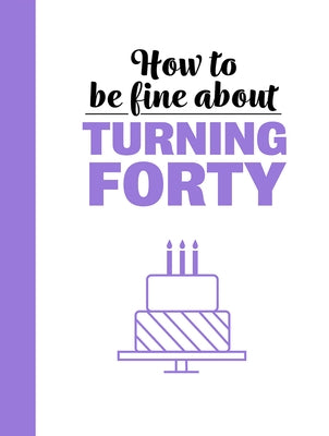 How to Be Fine about Turning 40 by Du Pontet, Rebecca