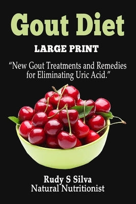 Gout Diet: Large Print: New Gout Treatments and Remedies for Eliminating Uric Acid by Silva, Rudy Silva