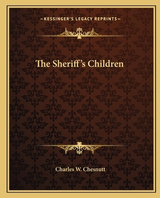 The Sheriff's Children by Chesnutt, Charles Waddell