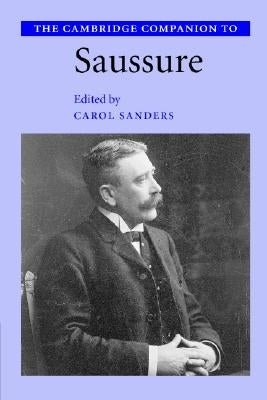 The Cambridge Companion to Saussure by Sanders, Carol