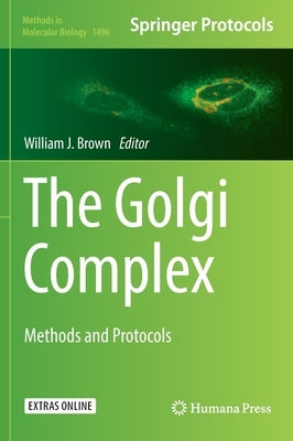 The Golgi Complex: Methods and Protocols by Brown, William J.