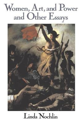 Women, Art, and Power and Other Essays by Nochlin, Linda