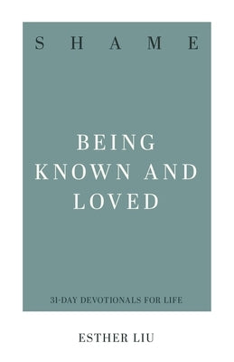 Shame: Being Known and Loved by Liu, Esther