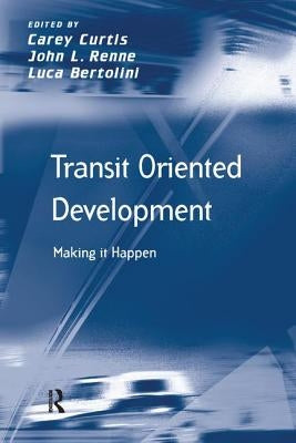 Transit Oriented Development: Making it Happen by Renne, John L.