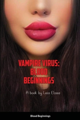 The Vampire Virus: Blood Beginnings by Elissa, Leia